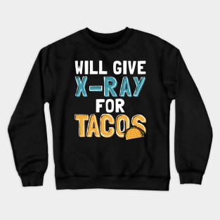 Will Give X-Ray For Tacos Crewneck Sweatshirt